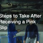 Steps to Take After Receiving a Pink Slip