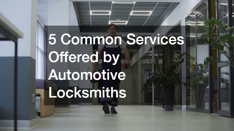 5 Common Services Offered by Automotive Locksmiths