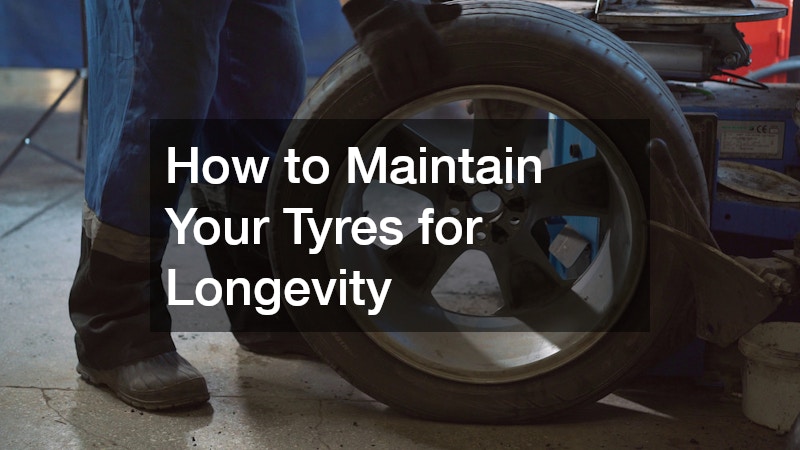 How to Maintain Your Tyres for Longevity