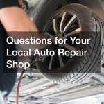 Questions for Your Local Auto Repair Shop