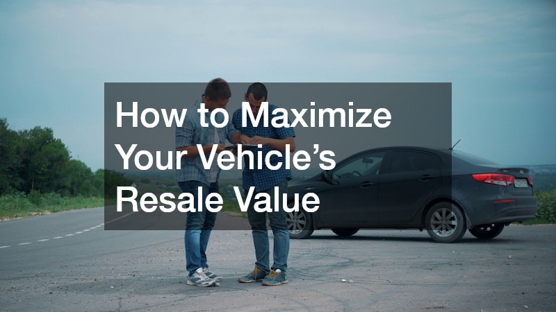How to Maximize Your Vehicle’s Resale Value