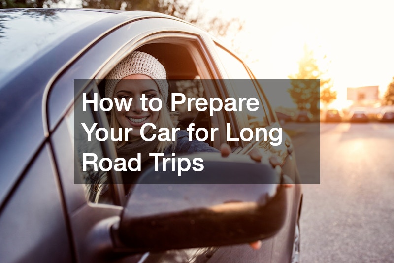 How to Prepare Your Car for Long Road Trips