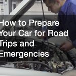 How to Prepare Your Car for Road Trips and Emergencies