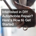 Interested in DIY Automobile Repair? Here’s How to Get Started