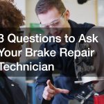 3 Questions to Ask Your Brake Repair Technician