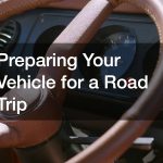 Preparing Your Vehicle for a Road Trip